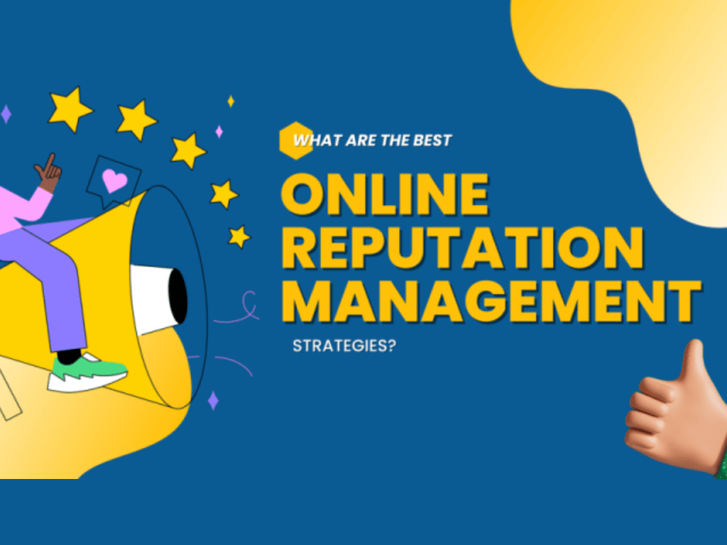 10 Essential Strategies for Effective Online Reputation Management