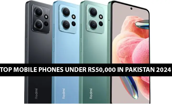 Best Mobile Phones Under 50000 in Pakistan