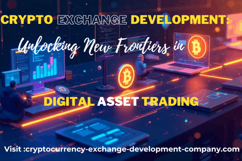 Crypto Exchange Development: Unlocking New Frontiers in Digital Asset Trading