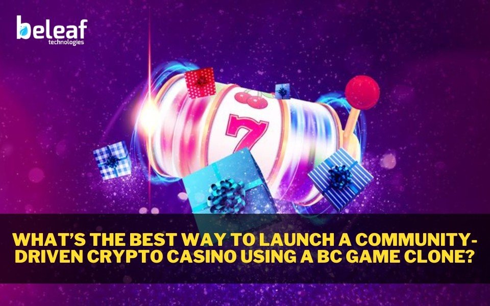 WhatstheBestWaytoLaunchaCommunity-DrivenCryptoCasinoUsingaBCGameClon