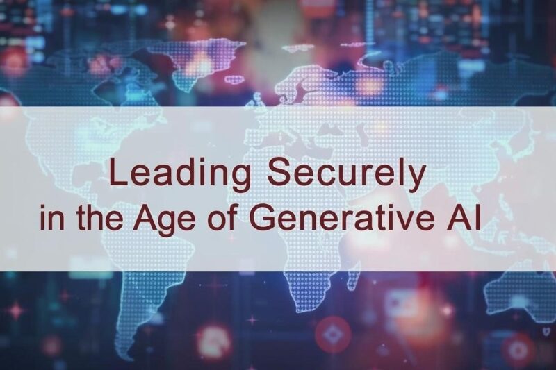 Leading Securely in the Age of Generative AI