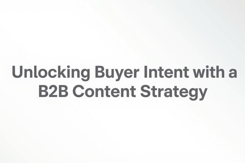 Unlocking Buyer Intent with a Smart B2B Content Strategy