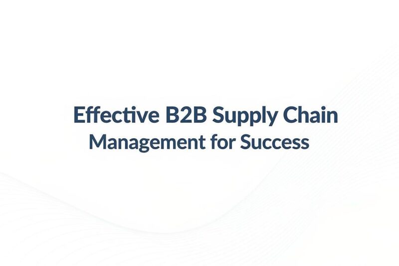 Effective B2B Supply Chain Management for Success