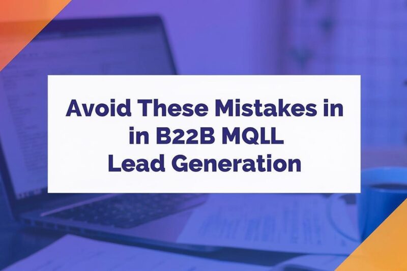 Avoid These Mistakes in B2B MQL Lead Generation