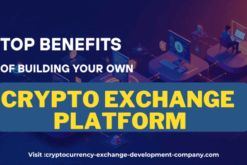 Top Benefits of Building Your Own Crypto Exchange Platform