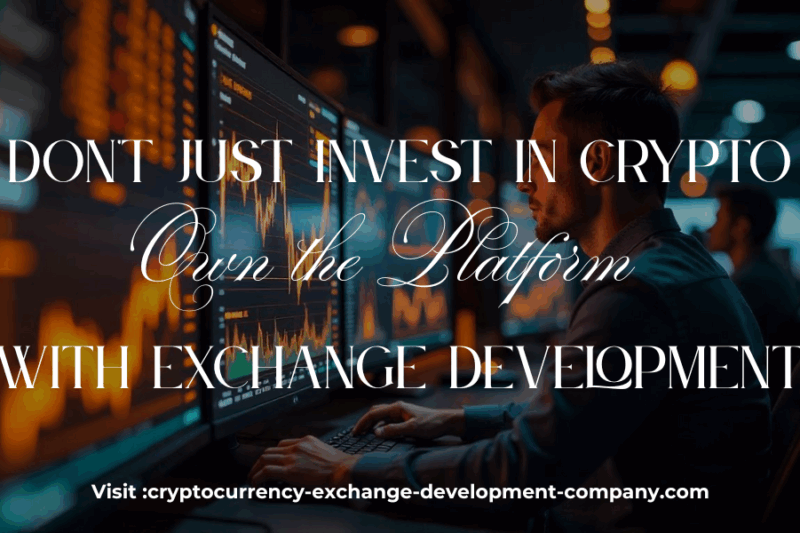 Don’t Just Invest in Crypto — Own the Platform with Exchange Development
