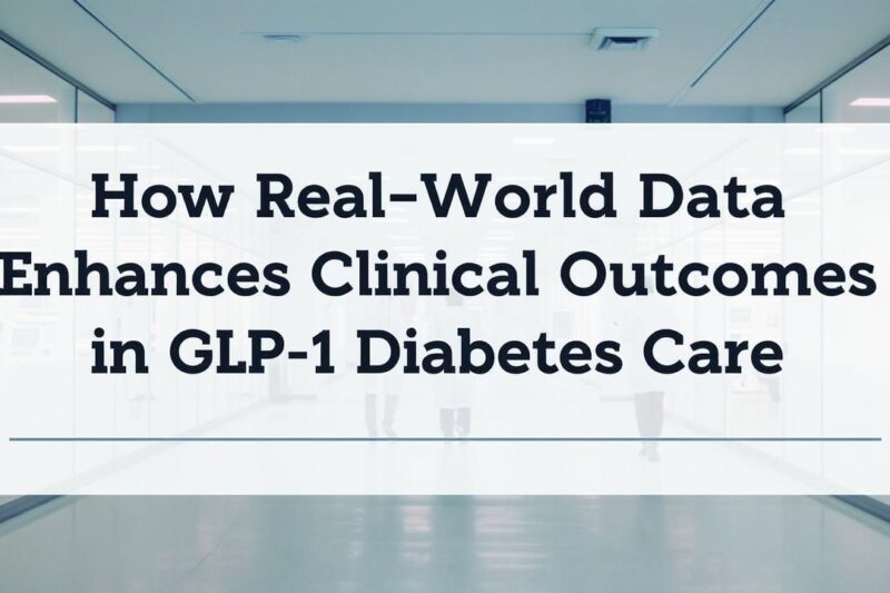 How Real-World Data Enhances Clinical Outcomes in GLP-1 Diabetes Care