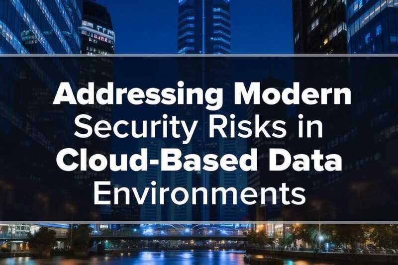 Addressing Modern Security Risks in Cloud-Based Data Environments