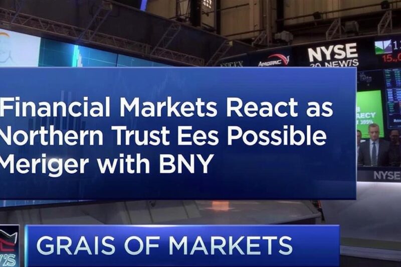 Financial Markets React as Northern Trust Eyes Possible Merger with BNY