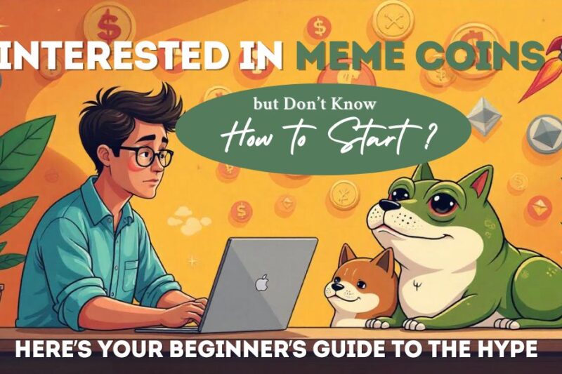 Interested in Meme Coins but Don’t Know Where to Start? Here’s Your Beginner’s Guide to the Hype